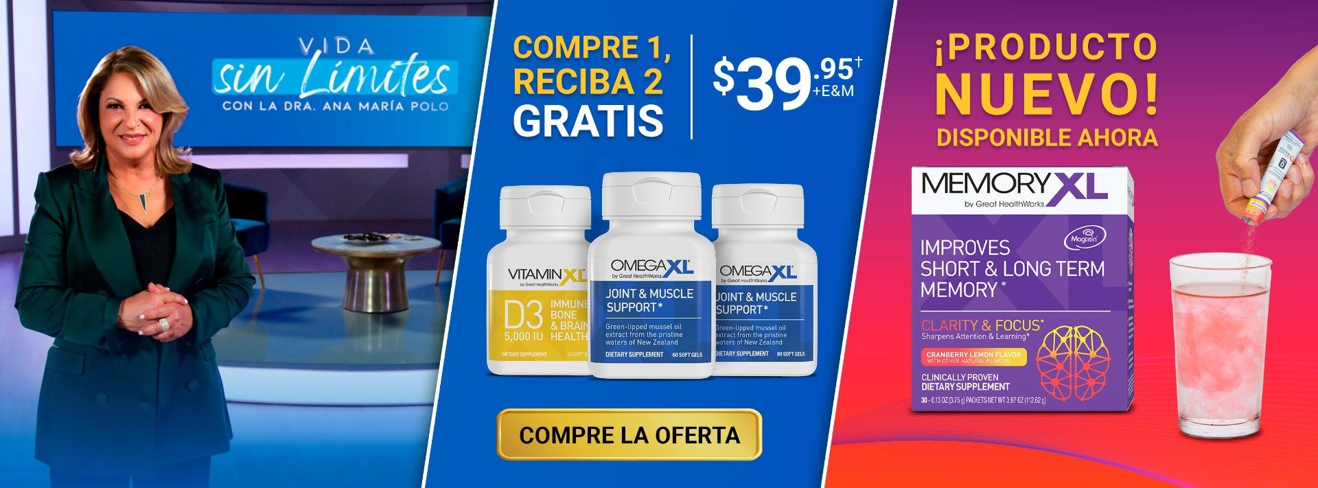 Vida sin limites con la dra, Ana Maria Polo. Compre 1 OmegaXL, Recibe 2 OmegaXL y VitaminXL D3 Gratis por $39.95! Producto Nuevo! Disponible Ahora MemoryXL. Compre La Oferta!