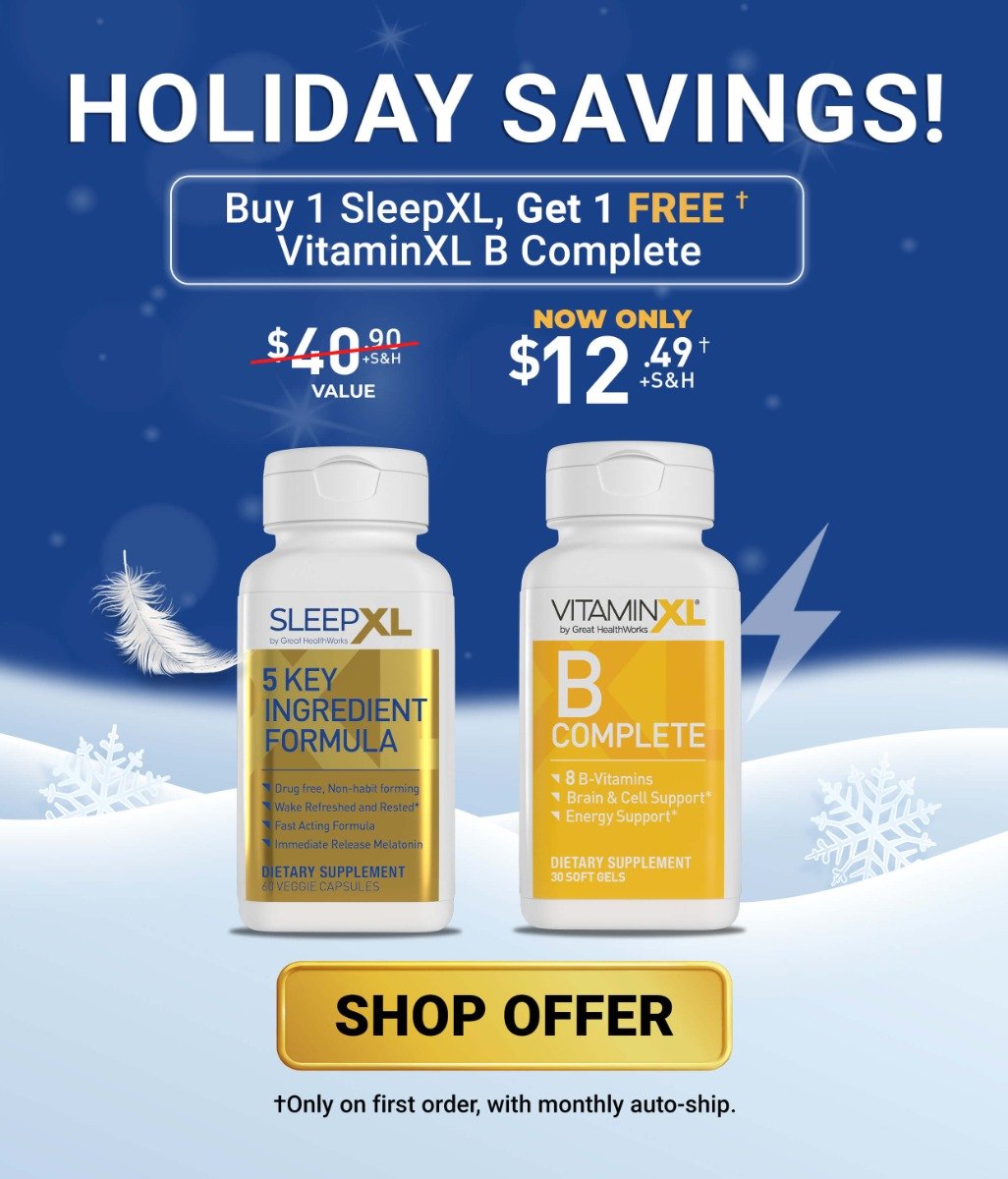 Holiday Savings! Shop SleepXL with Free VitaminXL B Complete. Was $40.90, now only $12.49 plus shipping and handling, only on first order, with monthly auto-ship.