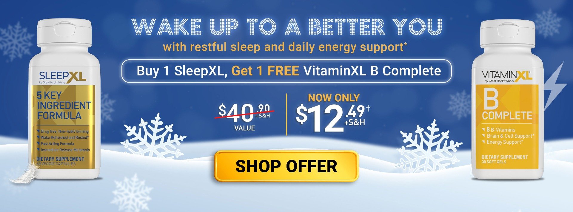 Holiday Savings! Shop SleepXL with Free VitaminXL B Complete. Was $40.90, now only $12.49 plus shipping and handling, only on first order, with monthly auto-ship.