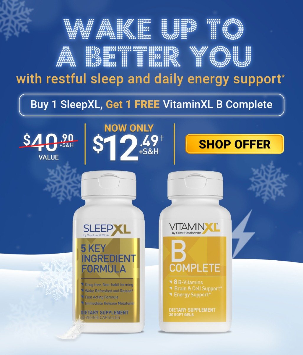 Holiday Savings! Shop SleepXL with Free VitaminXL B Complete. Was $40.90, now only $12.49 plus shipping and handling, only on first order, with monthly auto-ship.