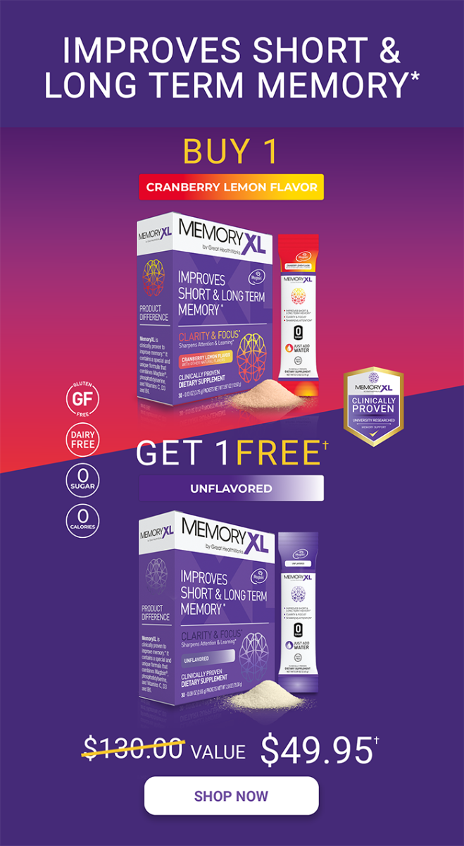 Buy One MemoryXL Cranberry Lemon Flavor and Get One Free MemoryXL Unflavored, a $130.00 value for $49.95. MemoryXL improves short and long term memory, and is gluten free, dairy free, with zero sugar and zero calories. Shop Now.